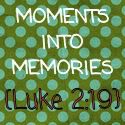 MOMENTS INTO MEMORIES