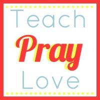 Teach * Pray * Love 