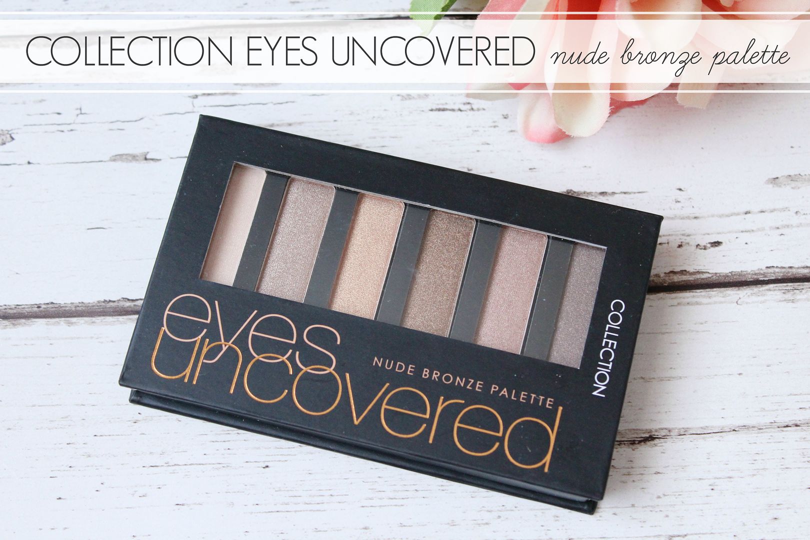 Collection Eyes Uncovered Nude Bronze Review Belle-Amie UK Beauty Fashion Lifestyle Blog