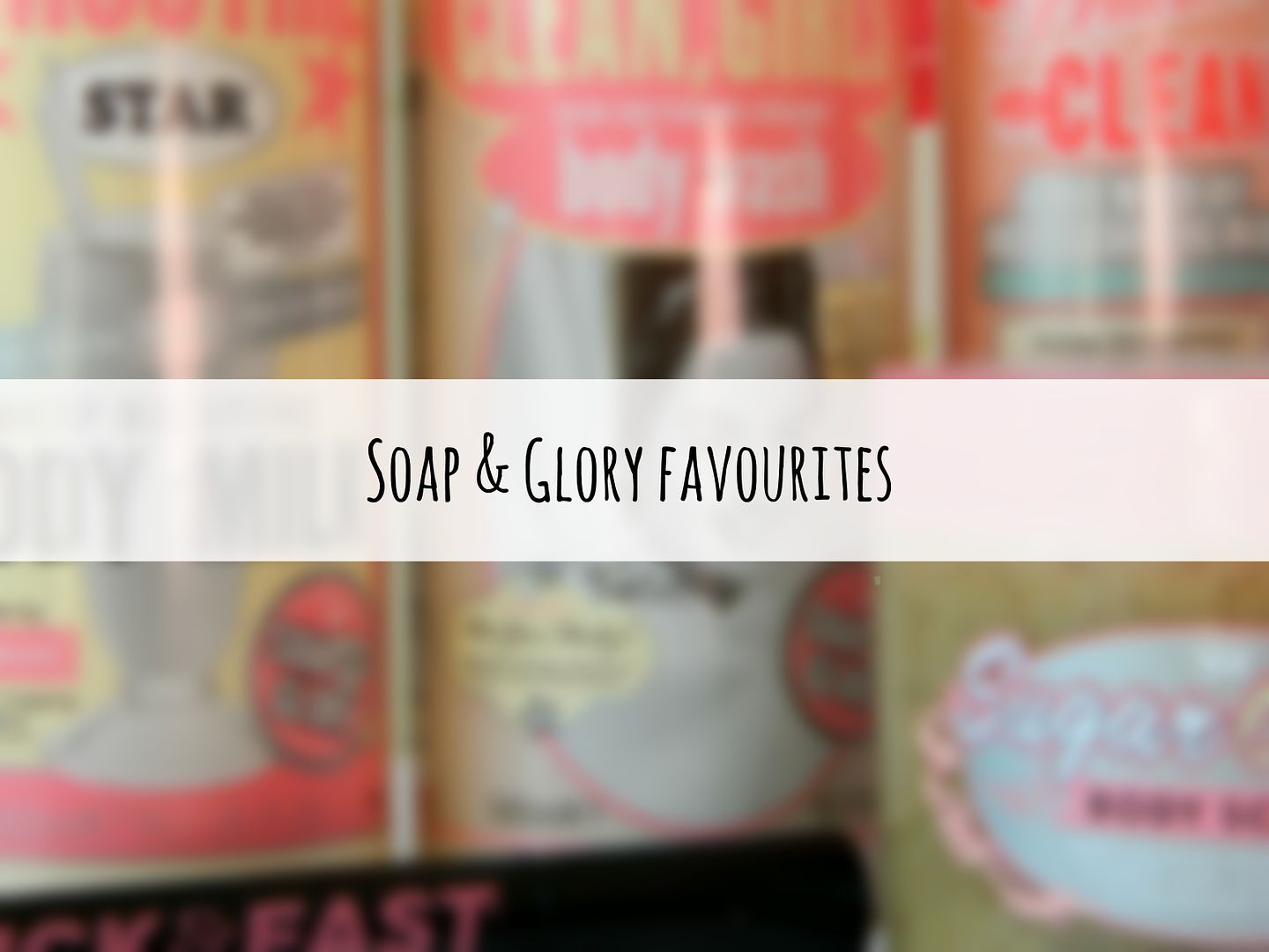 Soap And Glory Favourites Review Belle-amie