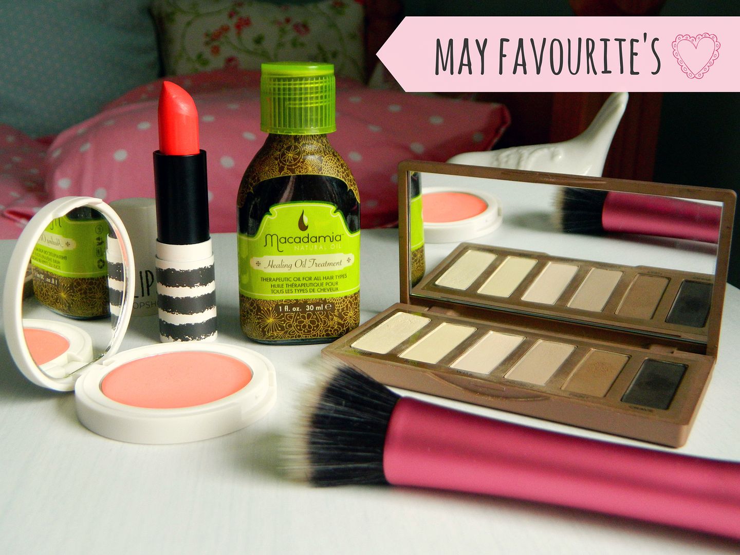May Favourite's Urban Decay Naked Baics Real Techniques Stippling Brush Macadamia Healing Oil Topshop Ditsy Lipstick Head Over Heels Blusher Belle-amie