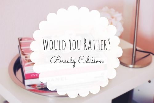 Tag Would You Rather Beauty Edition Belle-amie